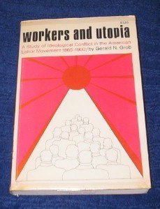 Paperback Workers and Utopia: A study of ideological conflict in the American labor movement, 1865-1900 (Quadrangle paperback ; QP 61) Book