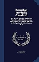 Emigration Practically Considered: With Detailed Directions to Emigrants Proceeding to British North America, Particularly to the Canadas: In a Letter 1297972473 Book Cover