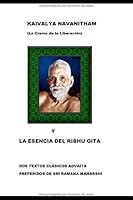 Kaivalya Navanitham y la Esencia Del Ribhu Gita : Dos Textos Advaita Preferidos de Sri Ramana Maharshi 172862083X Book Cover
