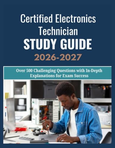 Certified Electronics Technician Study Guide 2026-2027: Over 500 Challenging Questions with In-Depth Explanations for Exam Success