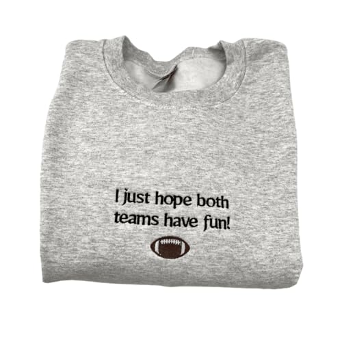 Embroidered I Just Hope Both Teams Have Fun Sweatshirt, Sports Embroidered Crewneck