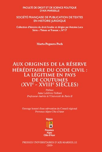 Aux origines de la réserve héréditaire du Code civil : la légitime en pays de coutumes (xvie-xviiie siècles) (Histoire du droit t. 17)