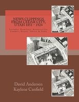 News Clippings from Cedar City, Utah 1851 - 1924: Includes Hamilton, Kanarraville, Summit, Enoch, Sarah & NADA 1515266214 Book Cover