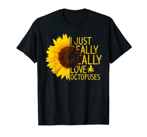 I Just Really Love Octopuses Gift Mujeres Hombres Animal Girasol Camiseta