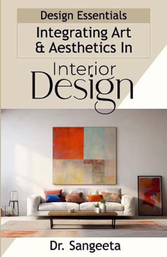 Design Essentials: Integrating Art & Aesthetics In Interior Design