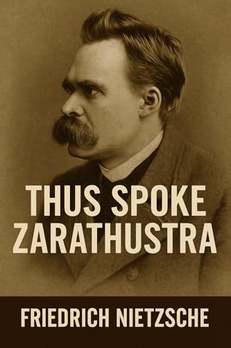 Thus Spoke Zarathustra - By Friedrich Nietzsche: In Modern Language (Timeless Texts in Modern English Collection Book 7)
