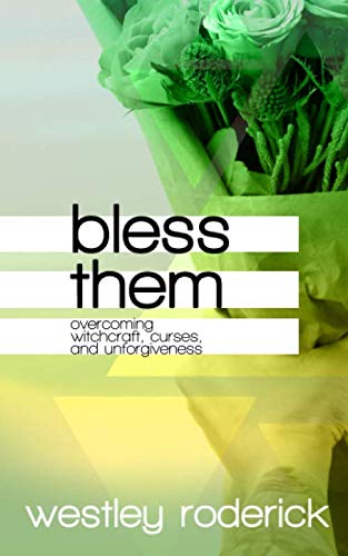 Bless Them: Overcoming Witchcraft, Curses, and Unforgiveness