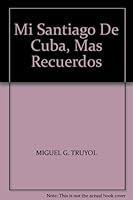 Mi Santiago De Cuba, Mas Recuerdos B003JCHELY Book Cover