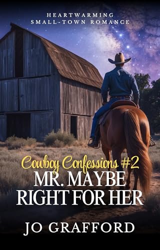 Mr. Maybe Right for Her: Sweet, Small-Town Cowboy Romance (Cowboy Confessions Book 2)