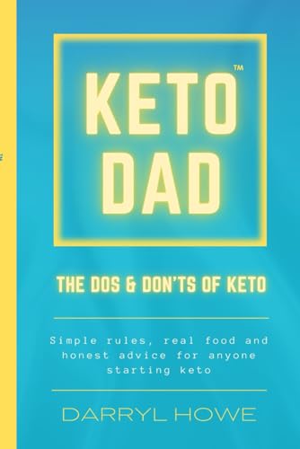 Keto Dad. The Do's and Don'ts Of Keto: A Straightforward