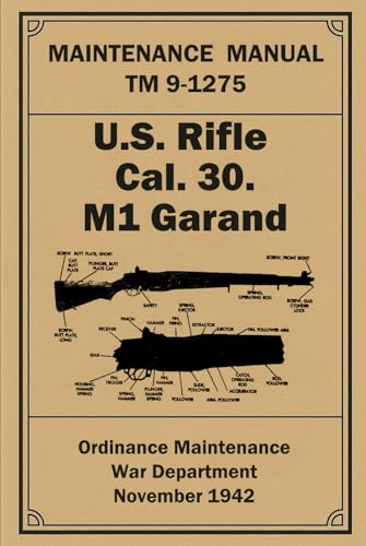  Maintenance Manual: U.S. Rifle Cal. 30. M1 Garand: TM 9-1275. November 1942