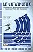 Produktbild Leichtathletik: Trainings- und Bewegungswissenschaft - Theorie und Praxis aller Disziplinen