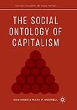 The Social Ontology of Capitalism (Political Philosophy and Public Purpose)