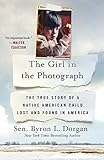 The Girl in the Photograph: The True Story of a Native American Child, Lost and Found in America