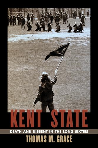 Kent State: Death and Dissent in the Long Sixties (Culture and Politics in the Cold War and Beyond)