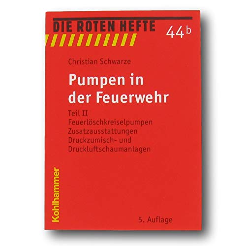 Pumpen in der Feuerwehr: Teil II: Feuerlösch-Kreiselpumpen, Zusatzausstattungen, Druckzumisch- und Druckluftschaumanlagen (Die Roten Hefte, Band 44)