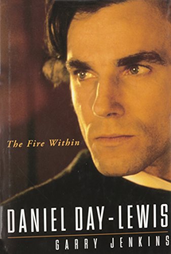 Daniel Day-Lewis: The Fire Within 0312130449 Book Cover