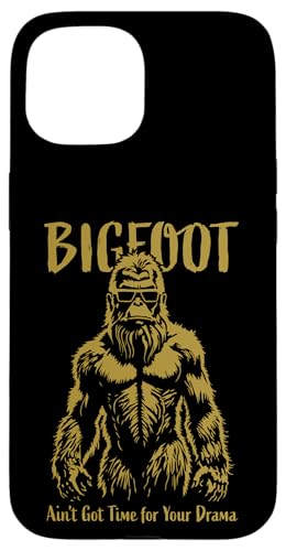 ȃrbOtbg Ain't Got Time for Your Drama Sasquatch fUC X}zP[X iPhone 15 p