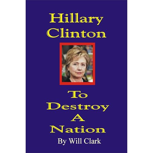 Hillary Clinton: To Destroy a Nation (By Will Clark) episode artwork
