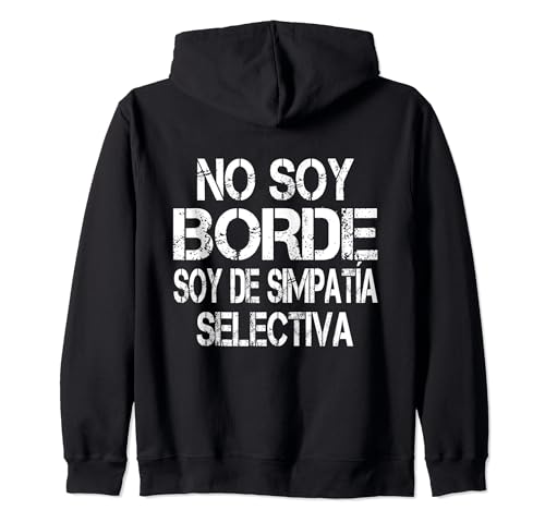 No Soy Borde Soy De Simpatía Selectiva - Divertida Frase Sudadera con Capucha
