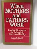 When Mothers and Fathers Work: Creative Strategies for Balancing Career and Family 0814456715 Book Cover