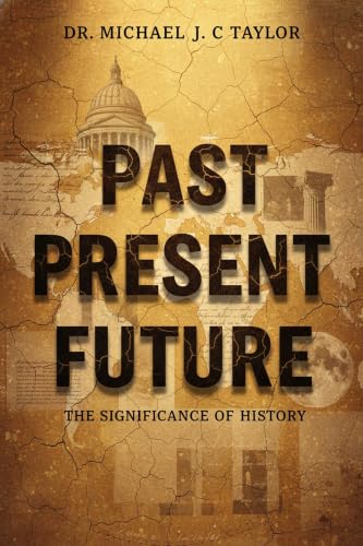 Past, Present, Future: The Significance of Histroty (English Edition)