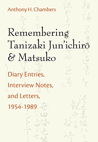 Remembering Tanizaki Jun’ichiro and Matsuko: Diary Entries, Interview Notes, and Letters, 1954-198 Remembering Tanizaki Jun’ichiro and Matsuko: Diary Entries, Interview Notes, and Letters, 1954-198