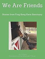 We Are Friends: Stories from Frog Song Farm Sanctuary 1082058149 Book Cover