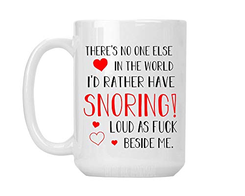 There's No One Else In The World I'd Rather Have Snoring Loud As Fuck Besides Me - White Ceramic Coffee Mug Cup Cup There's No One Else In The World I'd Rather Have Snoring Loud As Fuck Besides Me - White Ceramic Coffee Mug Cup Cup