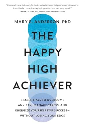 The Happy High Achiever: 8 Essentials to Overcome Anxiety, Manage...