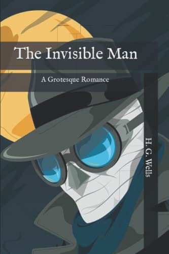 The Invisible Man: A Grotesque Romance