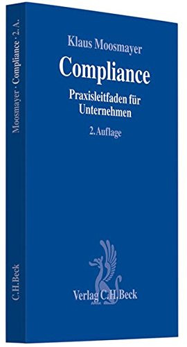 Compliance: Praxisleitfaden für Unternehmen (Compliance für die Praxis) Compliance: Praxisleitfaden für Unternehmen (Compliance für die Praxis)