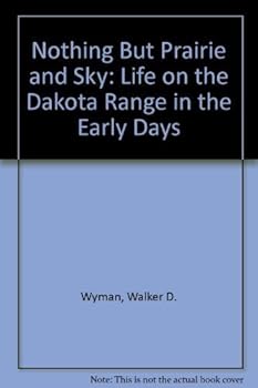 Nothing but Prairie and Sky: Life on the Dakota Range in the Early Days (Western Frontier Library)