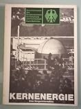 Kernenergie: Eine Burgerinformation - Herausgeber: Der Bundesminister für Forschung und Technologie 