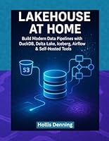 Lakehouse at Home: A Practical Guide to DuckDB, Delta Lake, Iceberg, Airflow & Self-Hosted Data Pipelines B0G3PGNKBT Book Cover