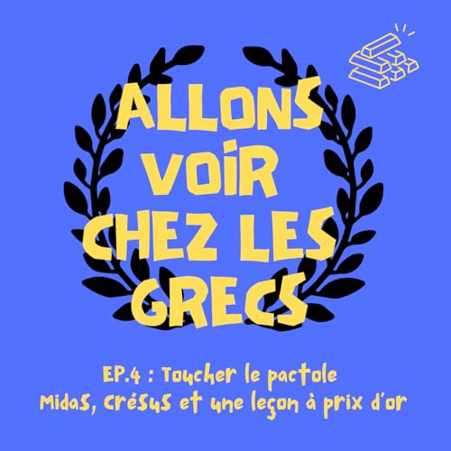 &Eacute;pisode 4 - Toucher le pactole &mdash; Midas, Cr&eacute;sus et une le&ccedil;on &agrave; prix d&rsquo;or
