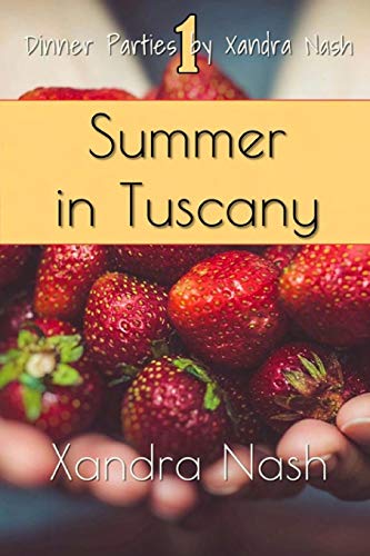 Summer in Tuscany: Authentic Tuscan Menu & Recipes (Dinner Parties by Xandra Nash)