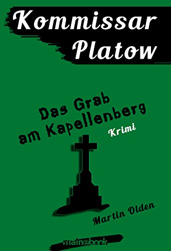 Kommissar Platow, Band 2: Das Grab am Kapellenberg: Kriminalroman (German Edition) - Olden, Martin