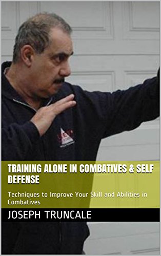 Training Alone in Combatives & Self Defense: Techniques to Improve Your Skill and Abilities in Combatives (Pro-Systems Basic Guide Series Book 1)
