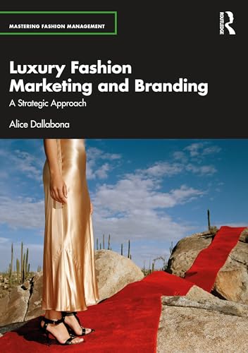 Luxury Fashion Marketing and Branding (Mastering Fashion Management)