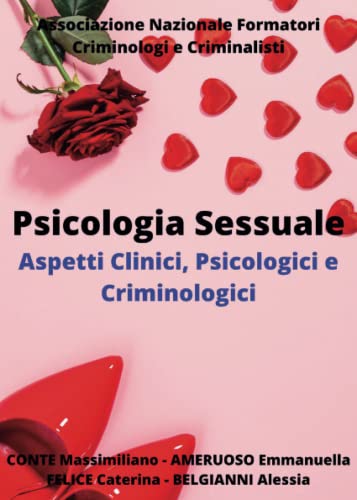 Psicologia Sessuale. Aspetti Clinici, Psicologici e Criminologici