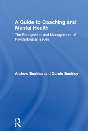 A Guide to Coaching and Mental Health: The Recognition and Management of Psychological Issues (Essential Coaching Skills and Knowledge)