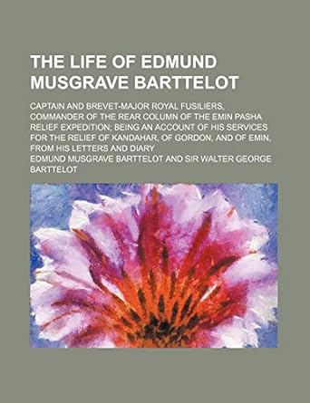 The Life of Edmund Musgrave Barttelot Edmund Musgrave Barttelot