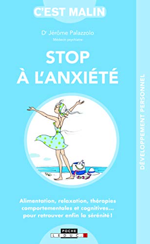 Télécharger Stop à l'anxiété, c'est malin : Alimentation, relaxation, thérapies comportementales et cognitiv livre En ligne