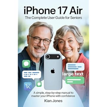 iPhone 17 Air: The Complete User Guide for Seniors: A Simple, Step-by-Step Manual to Master Your iPhone with Confidence (English Edition)