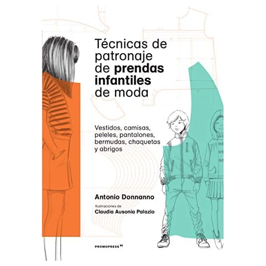 Técnicas de patronaje de prendas infantiles de moda. Vestidos, camisas, peleles, pantalones, bermudas, chaquetas y abrigos (PROMOPRESS)