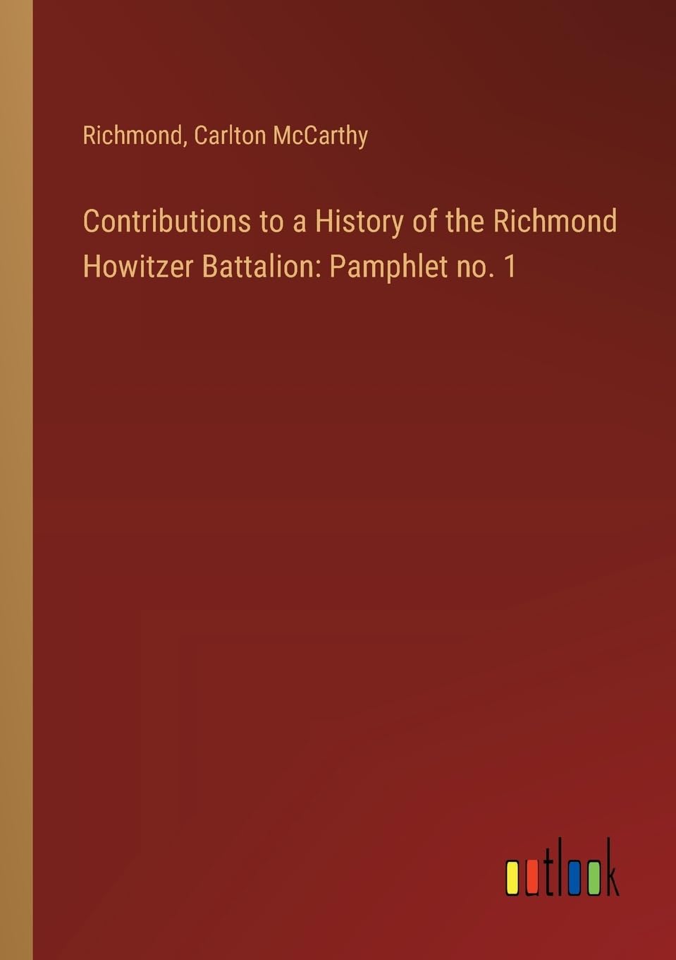 Contributions to a History of the Richmond Howitzer Battalion: Pamphlet no. 1