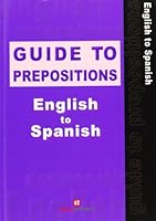 Guide to Prepositions - English to Spanish 8478732721 Book Cover