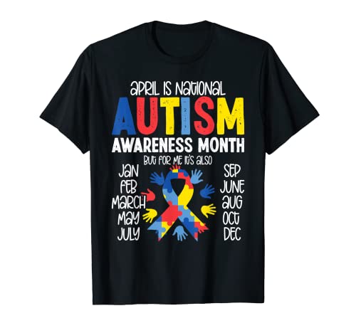 April Is National Autism Awareness Month But For Me Its Also Camiseta
