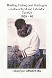  Boating, Fishing and Hunting in Newfoundland and Labrador, Canada 1965 - 66: Volume 1